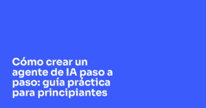 cómo crear un agente de IA